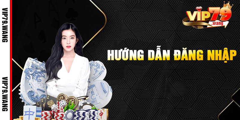 Hướng Dẫn Đăng Nhập VIP79