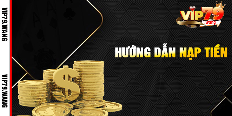 Hướng Dẫn Nạp Tiền VIP79